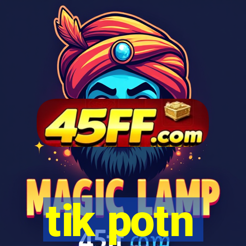 tik potn